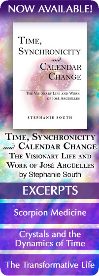NOW AVAILABLE - Time, Synchronicity and Calendar Change: The Visionary Life and Work of Jose Arguelles - by Stephanie South - Read Excerpts online!